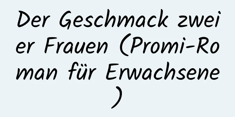 Der Geschmack zweier Frauen (Promi-Roman für Erwachsene)