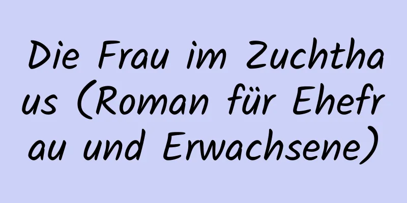 Die Frau im Zuchthaus (Roman für Ehefrau und Erwachsene)