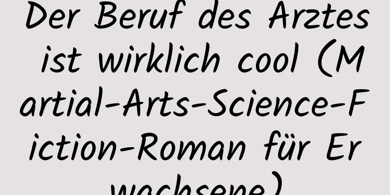 Der Beruf des Arztes ist wirklich cool (Martial-Arts-Science-Fiction-Roman für Erwachsene)