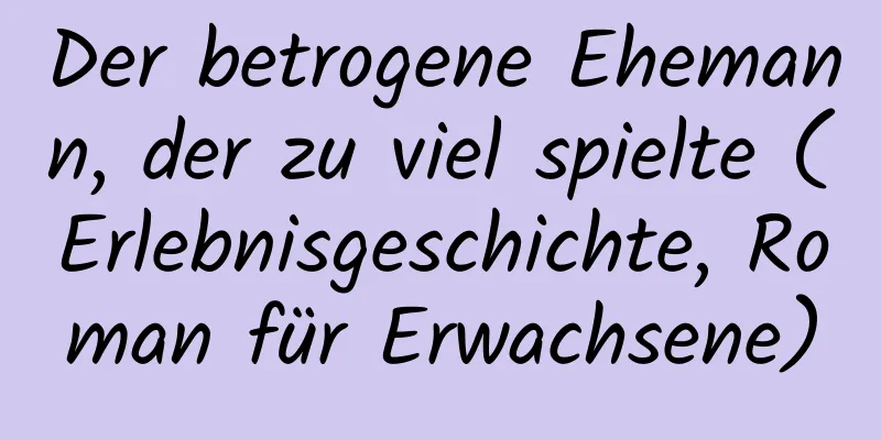 Der betrogene Ehemann, der zu viel spielte (Erlebnisgeschichte, Roman für Erwachsene)