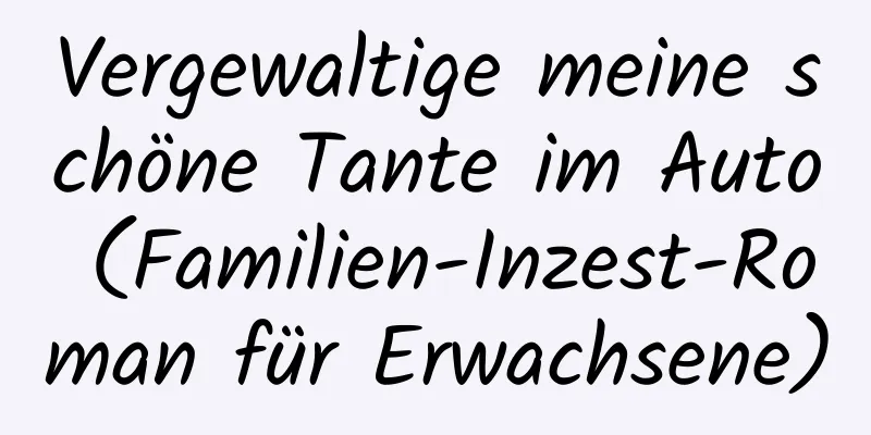 Vergewaltige meine schöne Tante im Auto (Familien-Inzest-Roman für Erwachsene)