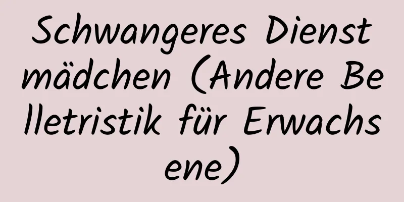 Schwangeres Dienstmädchen (Andere Belletristik für Erwachsene)