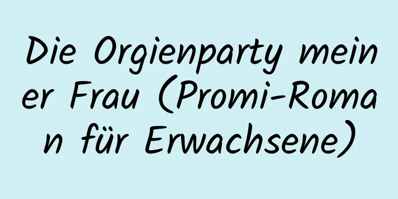 Die Orgienparty meiner Frau (Promi-Roman für Erwachsene)