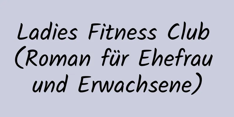 Ladies Fitness Club (Roman für Ehefrau und Erwachsene)