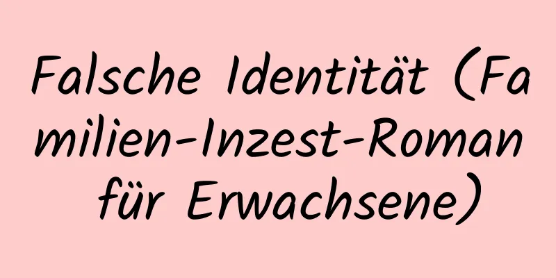 Falsche Identität (Familien-Inzest-Roman für Erwachsene)