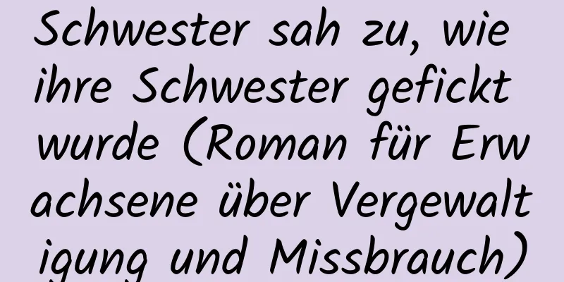 Schwester sah zu, wie ihre Schwester gefickt wurde (Roman für Erwachsene über Vergewaltigung und Missbrauch)