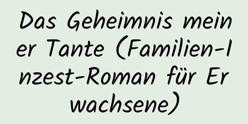 Das Geheimnis meiner Tante (Familien-Inzest-Roman für Erwachsene)