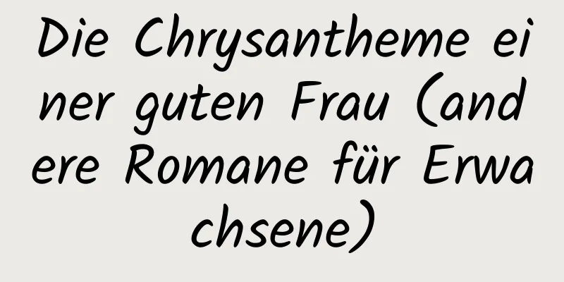 Die Chrysantheme einer guten Frau (andere Romane für Erwachsene)