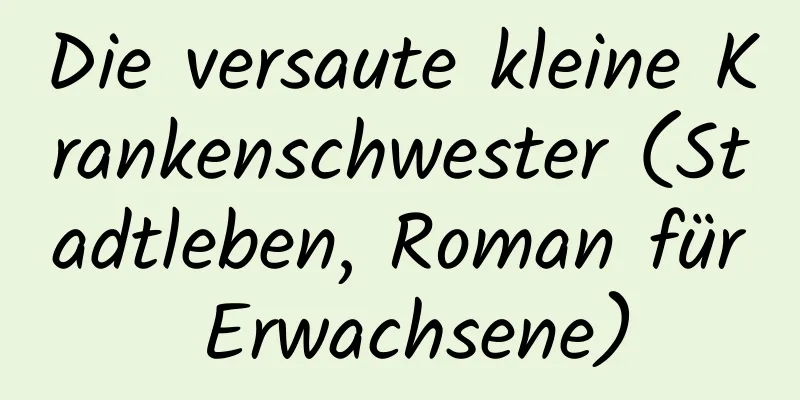 Die versaute kleine Krankenschwester (Stadtleben, Roman für Erwachsene)