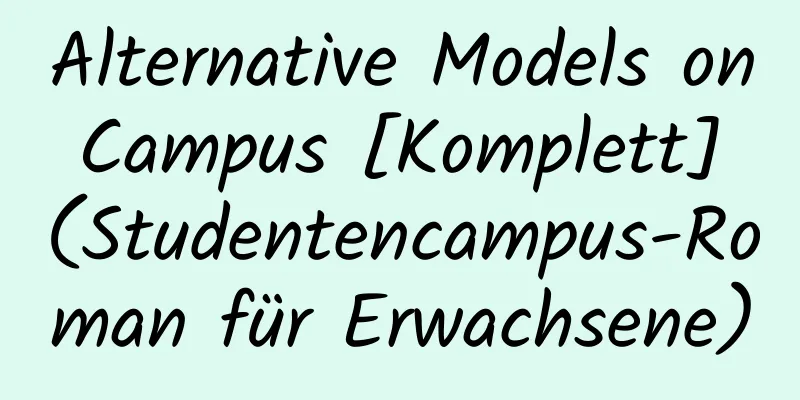 Alternative Models on Campus [Komplett] (Studentencampus-Roman für Erwachsene)