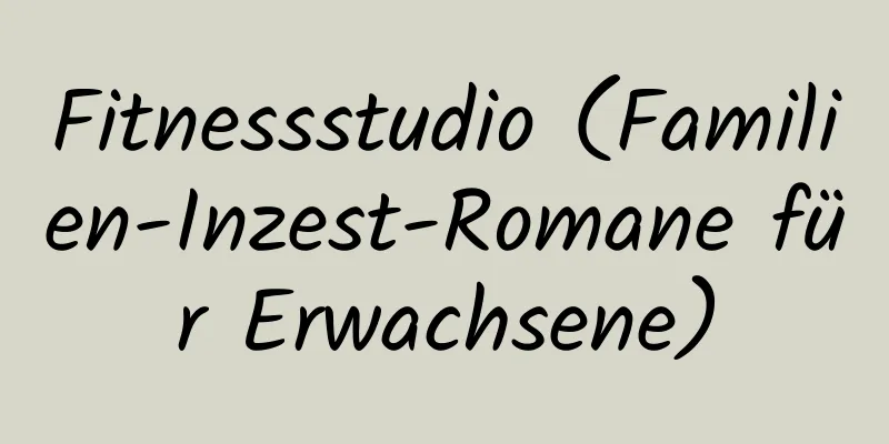 Fitnessstudio (Familien-Inzest-Romane für Erwachsene)