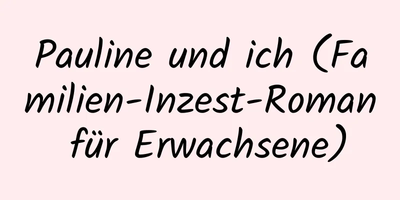 Pauline und ich (Familien-Inzest-Roman für Erwachsene)