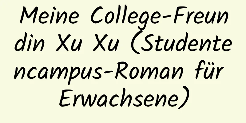 Meine College-Freundin Xu Xu (Studentencampus-Roman für Erwachsene)