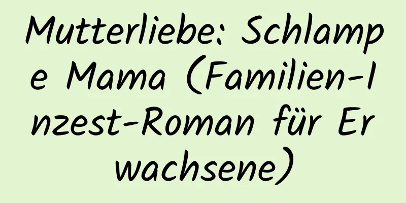 Mutterliebe: Schlampe Mama (Familien-Inzest-Roman für Erwachsene)