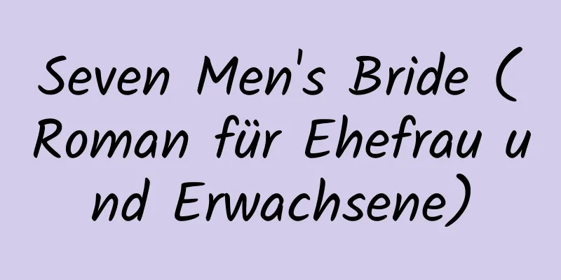 Seven Men's Bride (Roman für Ehefrau und Erwachsene)