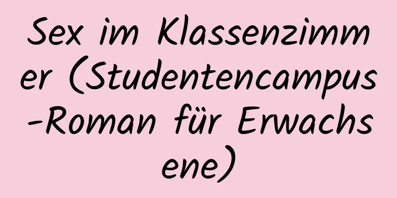 Sex im Klassenzimmer (Studentencampus-Roman für Erwachsene)