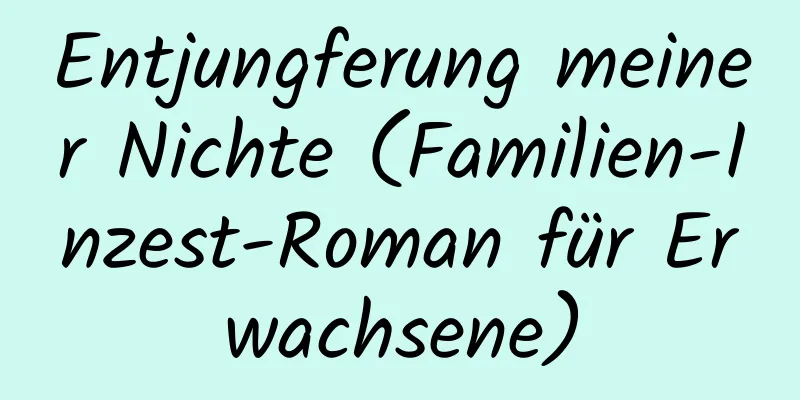 Entjungferung meiner Nichte (Familien-Inzest-Roman für Erwachsene)