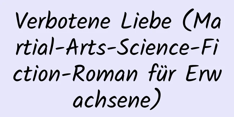 Verbotene Liebe (Martial-Arts-Science-Fiction-Roman für Erwachsene)