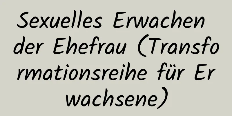 Sexuelles Erwachen der Ehefrau (Transformationsreihe für Erwachsene)