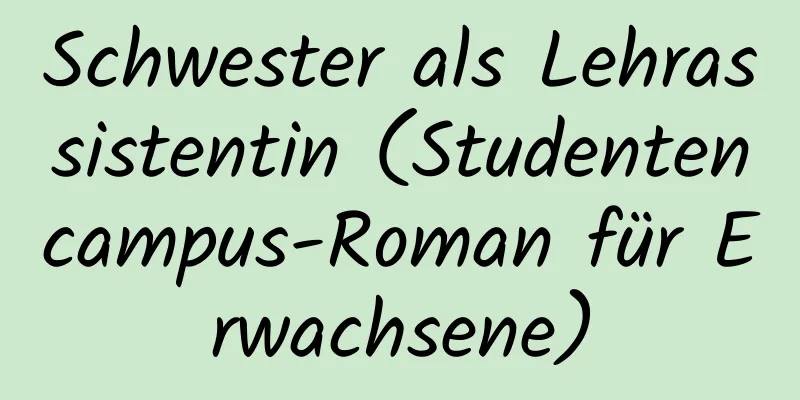 Schwester als Lehrassistentin (Studentencampus-Roman für Erwachsene)