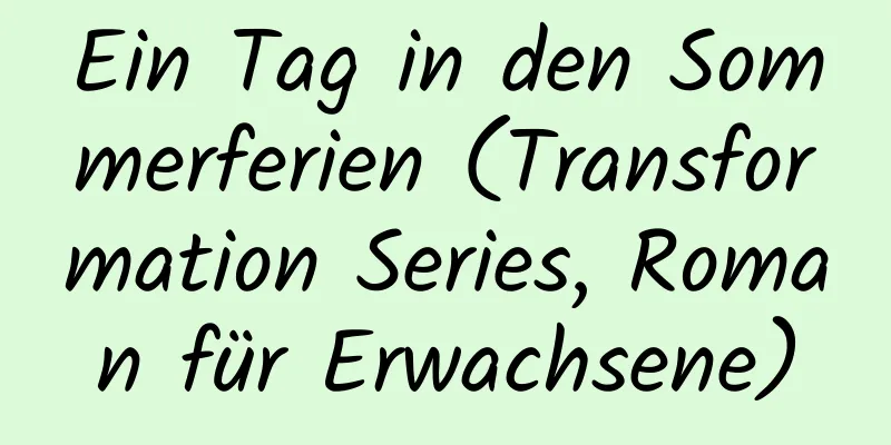 Ein Tag in den Sommerferien (Transformation Series, Roman für Erwachsene)