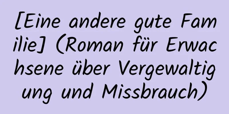 [Eine andere gute Familie] (Roman für Erwachsene über Vergewaltigung und Missbrauch)