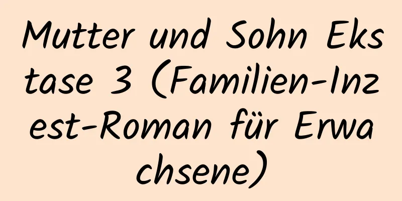 Mutter und Sohn Ekstase 3 (Familien-Inzest-Roman für Erwachsene)