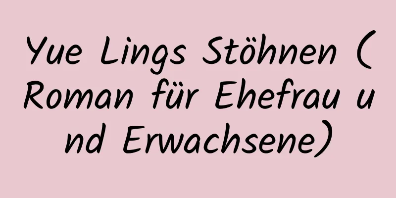 Yue Lings Stöhnen (Roman für Ehefrau und Erwachsene)