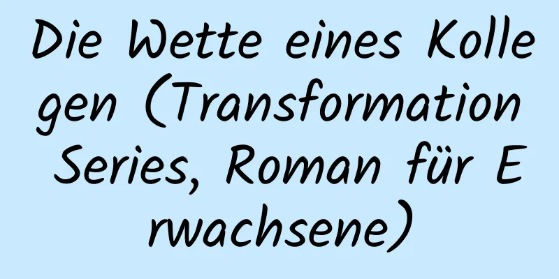 Die Wette eines Kollegen (Transformation Series, Roman für Erwachsene)