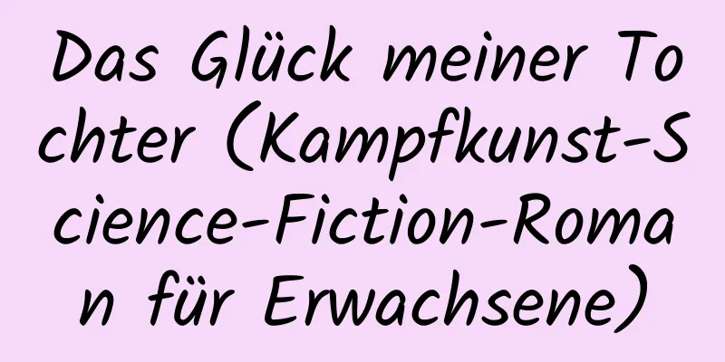 Das Glück meiner Tochter (Kampfkunst-Science-Fiction-Roman für Erwachsene)