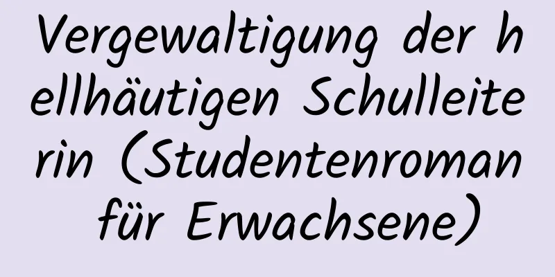 Vergewaltigung der hellhäutigen Schulleiterin (Studentenroman für Erwachsene)