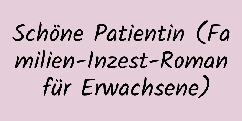 Schöne Patientin (Familien-Inzest-Roman für Erwachsene)