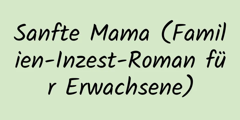 Sanfte Mama (Familien-Inzest-Roman für Erwachsene)