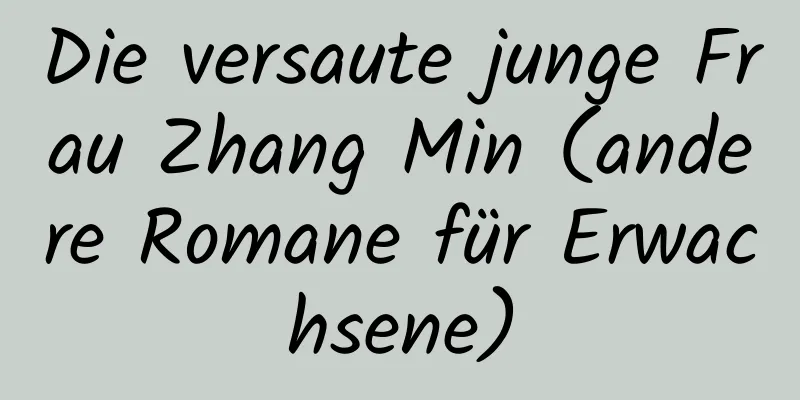 Die versaute junge Frau Zhang Min (andere Romane für Erwachsene)