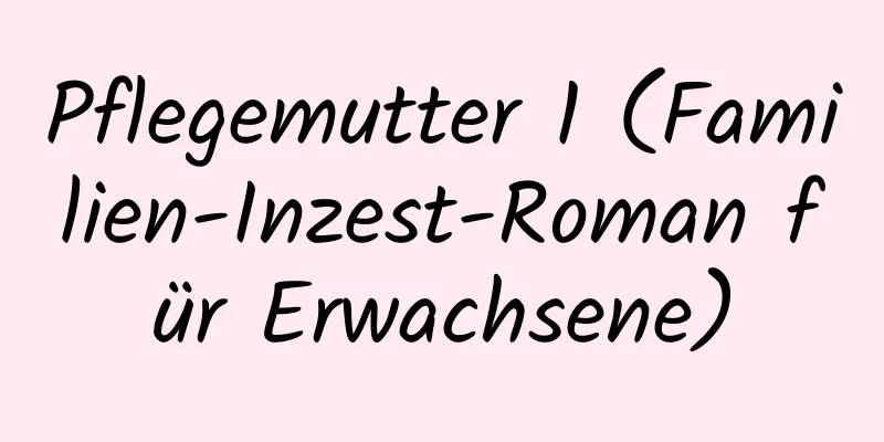 Pflegemutter 1 (Familien-Inzest-Roman für Erwachsene)