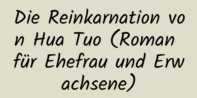 Die Reinkarnation von Hua Tuo (Roman für Ehefrau und Erwachsene)