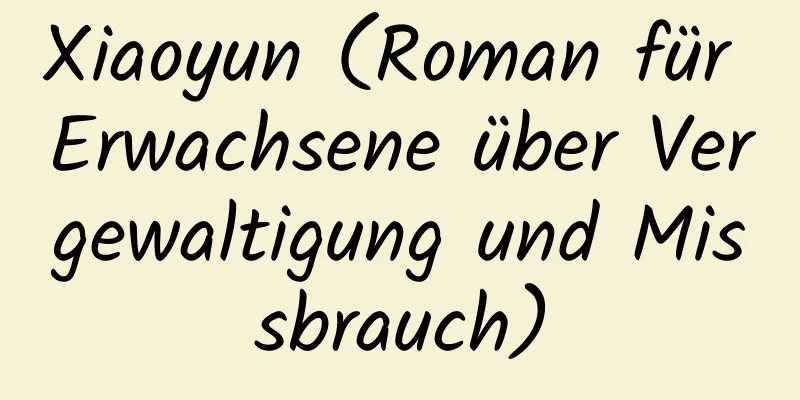 Xiaoyun (Roman für Erwachsene über Vergewaltigung und Missbrauch)