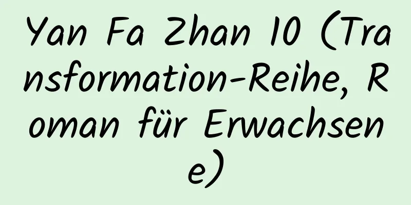 Yan Fa Zhan 10 (Transformation-Reihe, Roman für Erwachsene)