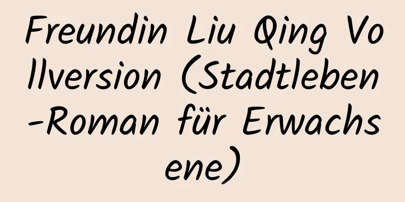 Freundin Liu Qing Vollversion (Stadtleben-Roman für Erwachsene)