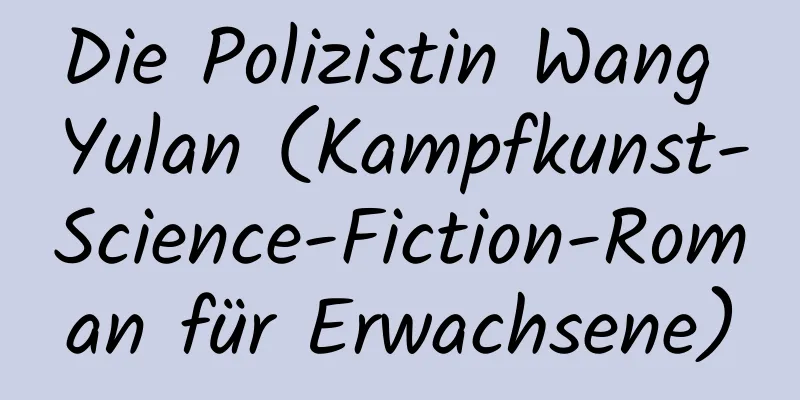 Die Polizistin Wang Yulan (Kampfkunst-Science-Fiction-Roman für Erwachsene)