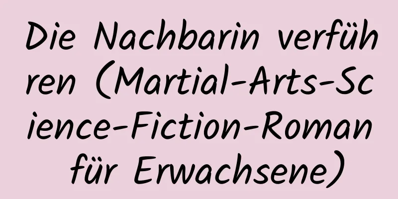 Die Nachbarin verführen (Martial-Arts-Science-Fiction-Roman für Erwachsene)