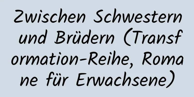 Zwischen Schwestern und Brüdern (Transformation-Reihe, Romane für Erwachsene)