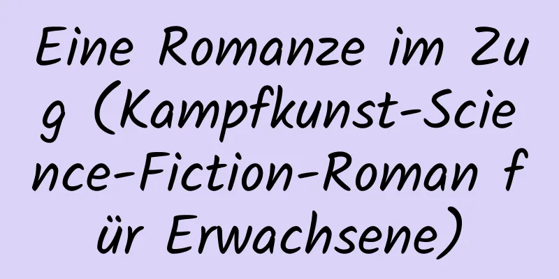 Eine Romanze im Zug (Kampfkunst-Science-Fiction-Roman für Erwachsene)