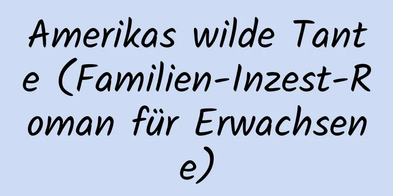 Amerikas wilde Tante (Familien-Inzest-Roman für Erwachsene)