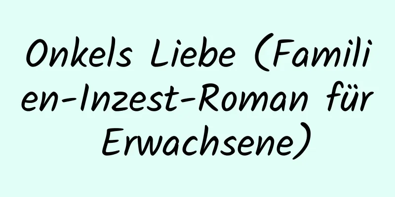 Onkels Liebe (Familien-Inzest-Roman für Erwachsene)