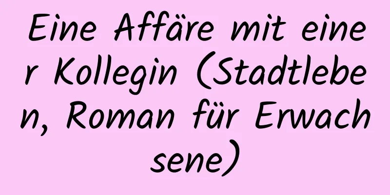 Eine Affäre mit einer Kollegin (Stadtleben, Roman für Erwachsene)