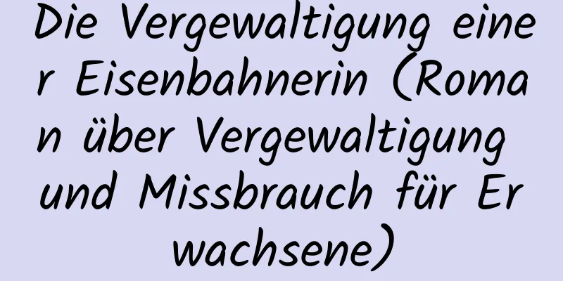 Die Vergewaltigung einer Eisenbahnerin (Roman über Vergewaltigung und Missbrauch für Erwachsene)