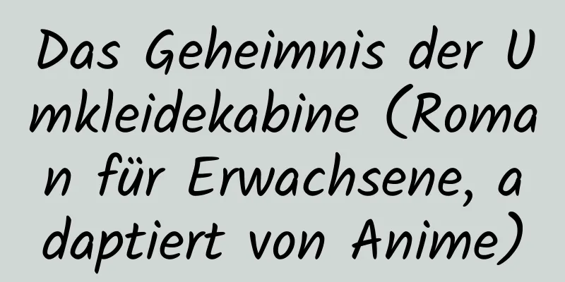 Das Geheimnis der Umkleidekabine (Roman für Erwachsene, adaptiert von Anime)