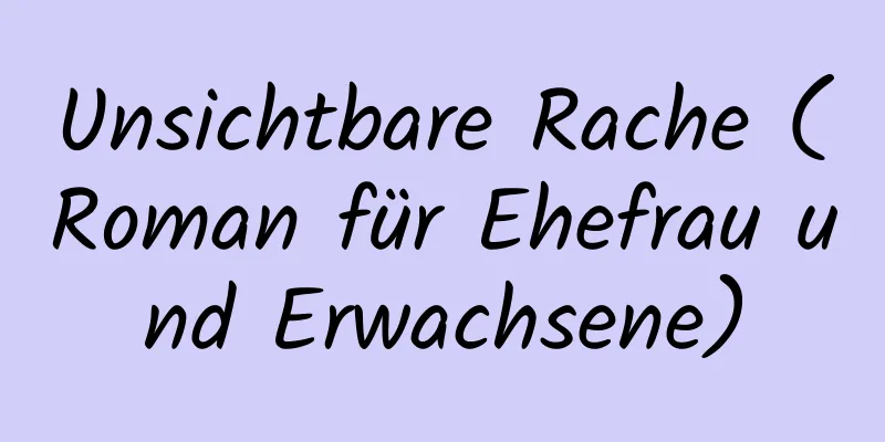 Unsichtbare Rache (Roman für Ehefrau und Erwachsene)