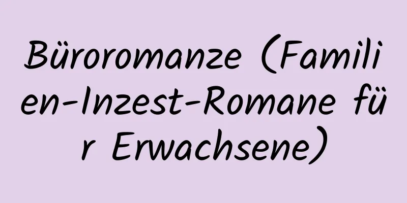 Büroromanze (Familien-Inzest-Romane für Erwachsene)